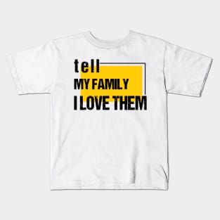 Tell My Family I Love Them Kids T-Shirt